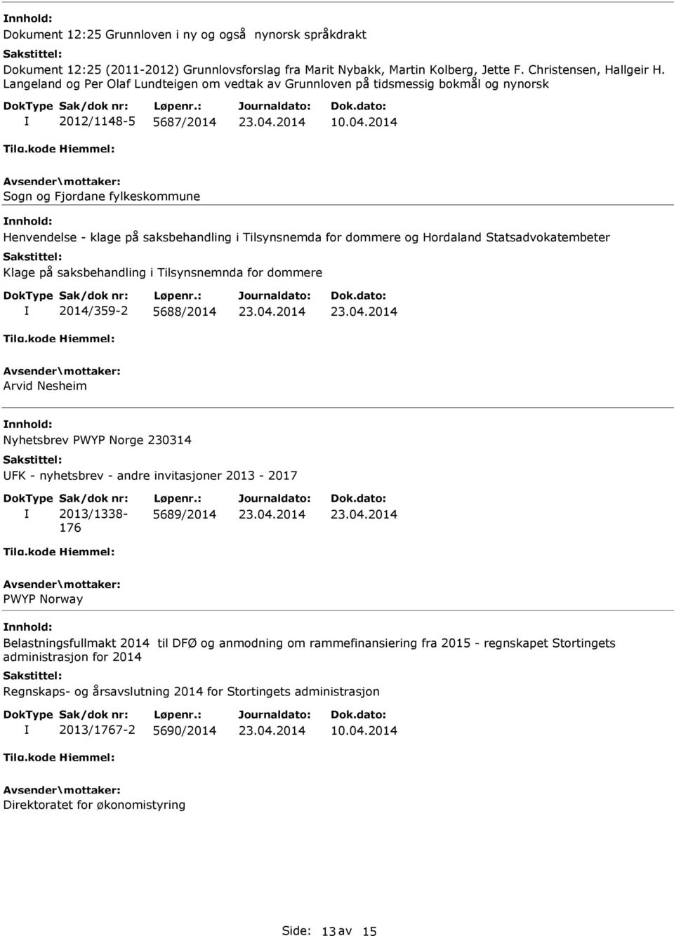 2014 Sogn og Fjordane fylkeskommune Henvendelse - klage på saksbehandling i Tilsynsnemda for dommere og Hordaland Statsadvokatembeter Klage på saksbehandling i Tilsynsnemnda for dommere 2014/359-2