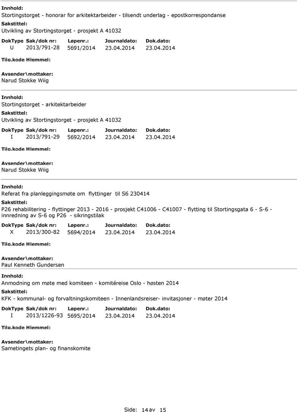 rehabilitering - flyttinger 2013-2016 - prosjekt C41006 - C41007 - flytting til Stortingsgata 6 - S-6 - innredning av S-6 og P26 - sikringstilak X 2013/300-82 5694/2014 Paul Kenneth Gundersen