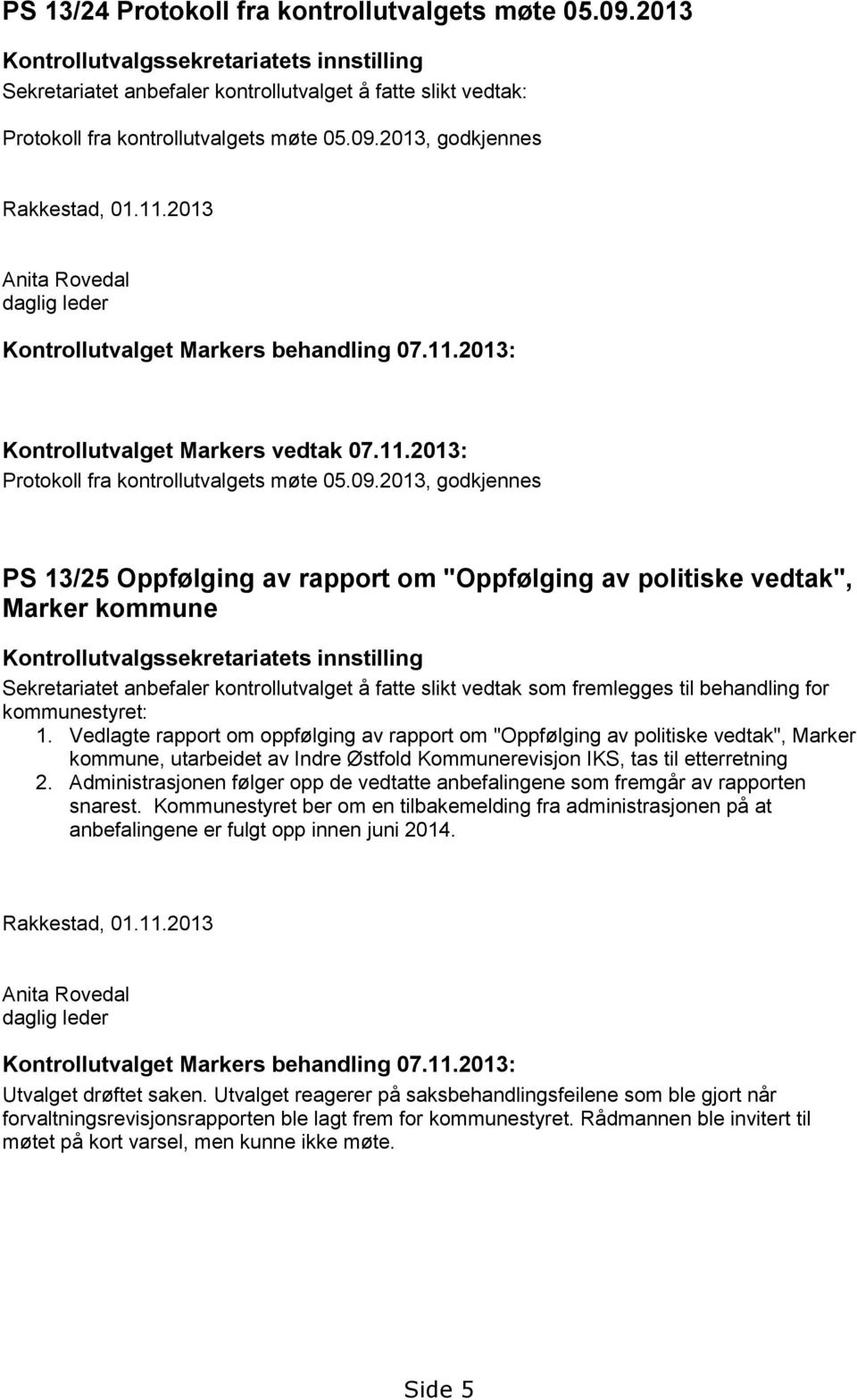 2013 Anita Rovedal daglig leder Kontrollutvalget Markers behandling 07.11.2013: Kontrollutvalget Markers vedtak 07.11.2013: Protokoll fra kontrollutvalgets møte 05.09.