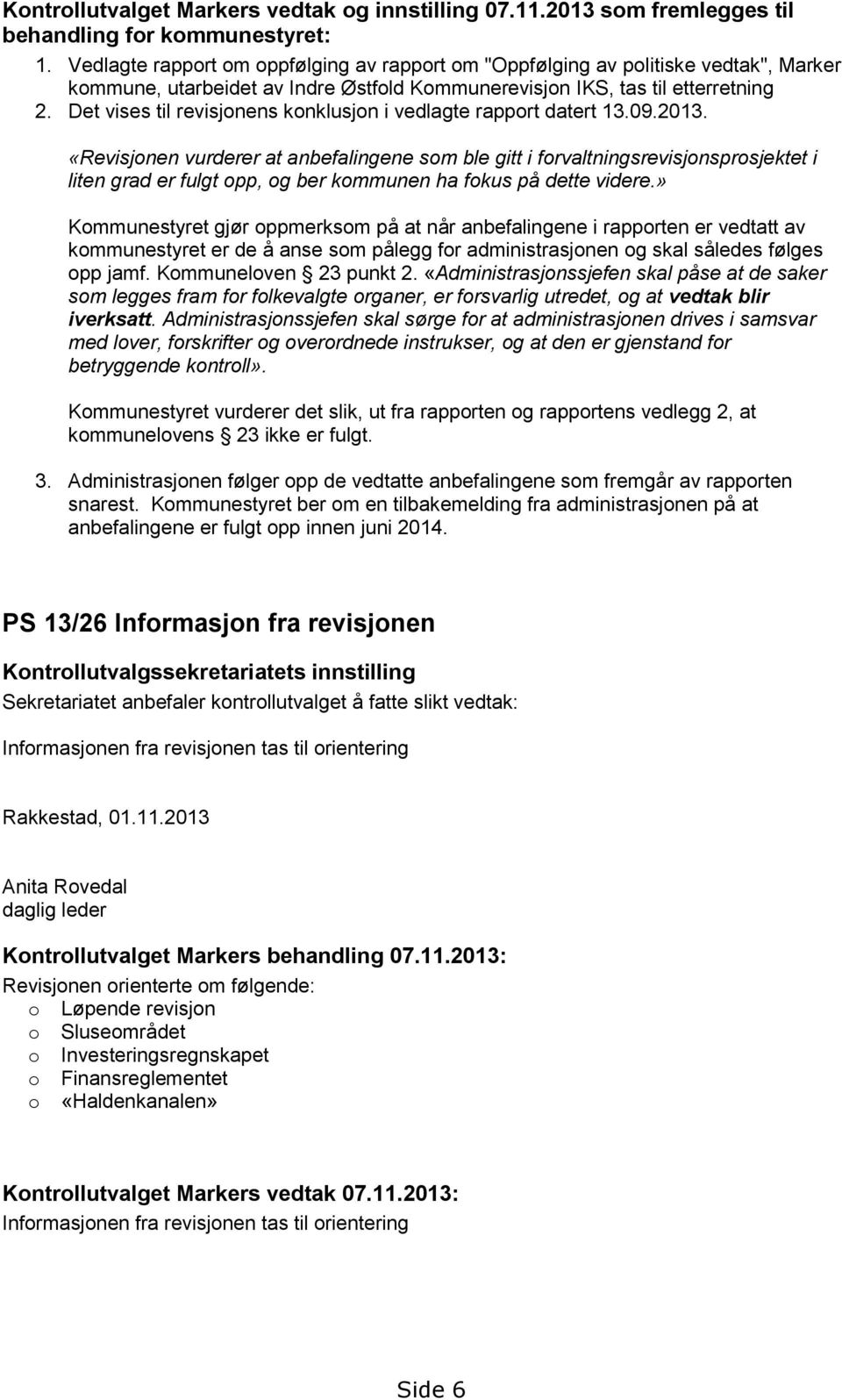 Det vises til revisjonens konklusjon i vedlagte rapport datert 13.09.2013.