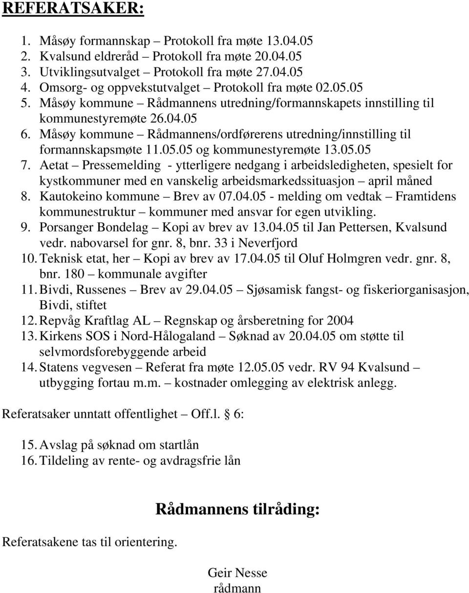 Måsøy kommune Rådmannens/ordførerens utredning/innstilling til formannskapsmøte 11.05.05 og kommunestyremøte 13.05.05 7.