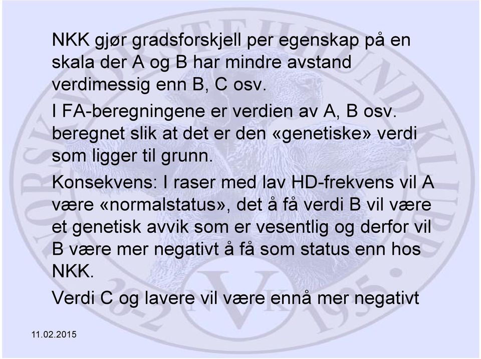 Konsekvens: I raser med lav HD-frekvens vil A være «normalstatus», det å få verdi B vil være et genetisk avvik