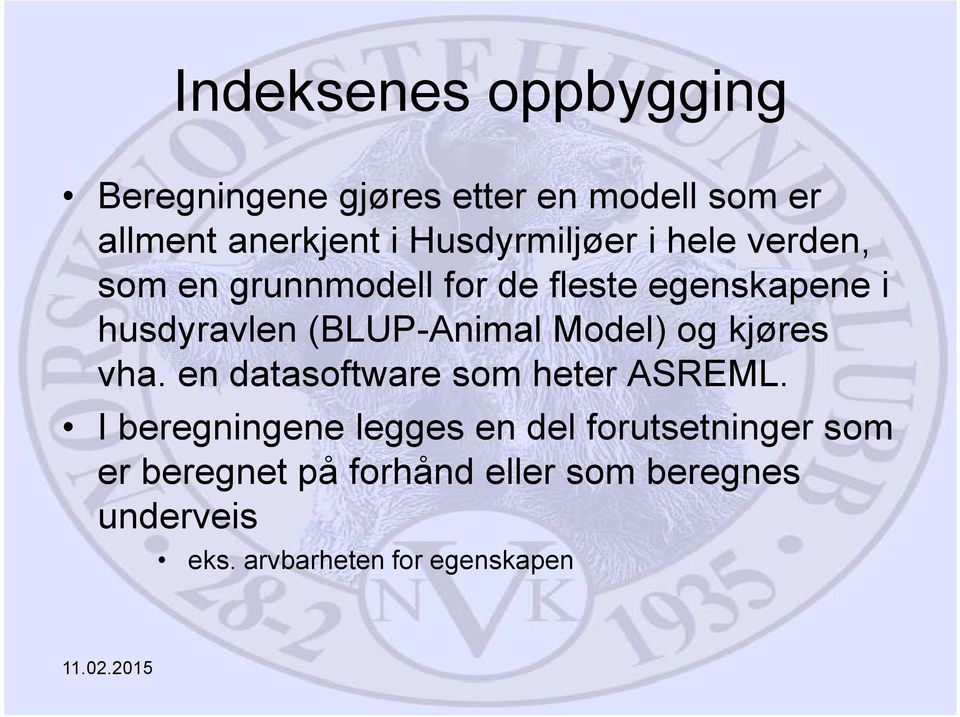 (BLUP-Animal Model) og kjøres vha. en datasoftware som heter ASREML.