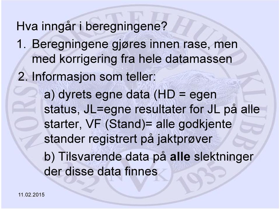 Informasjon som teller: a) dyrets egne data (HD = egen status, JL=egne resultater