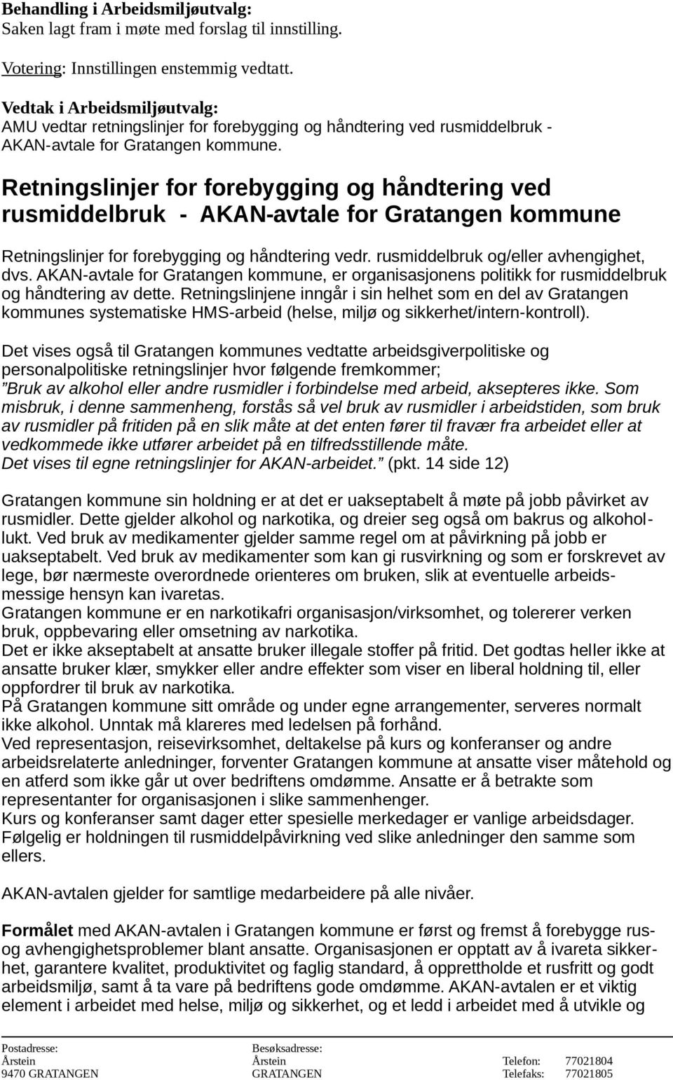 Retningslinjer for forebygging og håndtering ved rusmiddelbruk - AKAN-avtale for Gratangen kommune Retningslinjer for forebygging og håndtering vedr. rusmiddelbruk og/eller avhengighet, dvs.