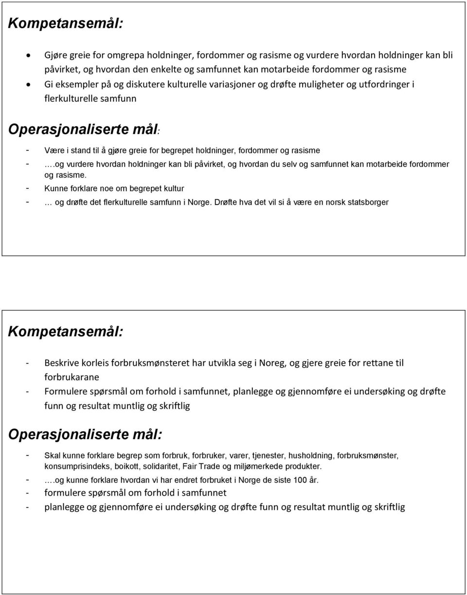 og vurdere hvordan holdninger kan bli påvirket, og hvordan du selv og samfunnet kan motarbeide fordommer og rasisme.