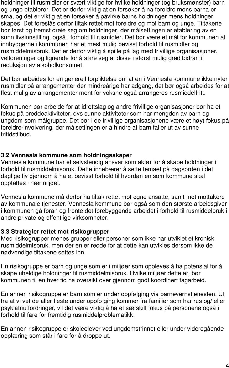 Det foreslås derfor tiltak rettet mot foreldre og mot barn og unge.