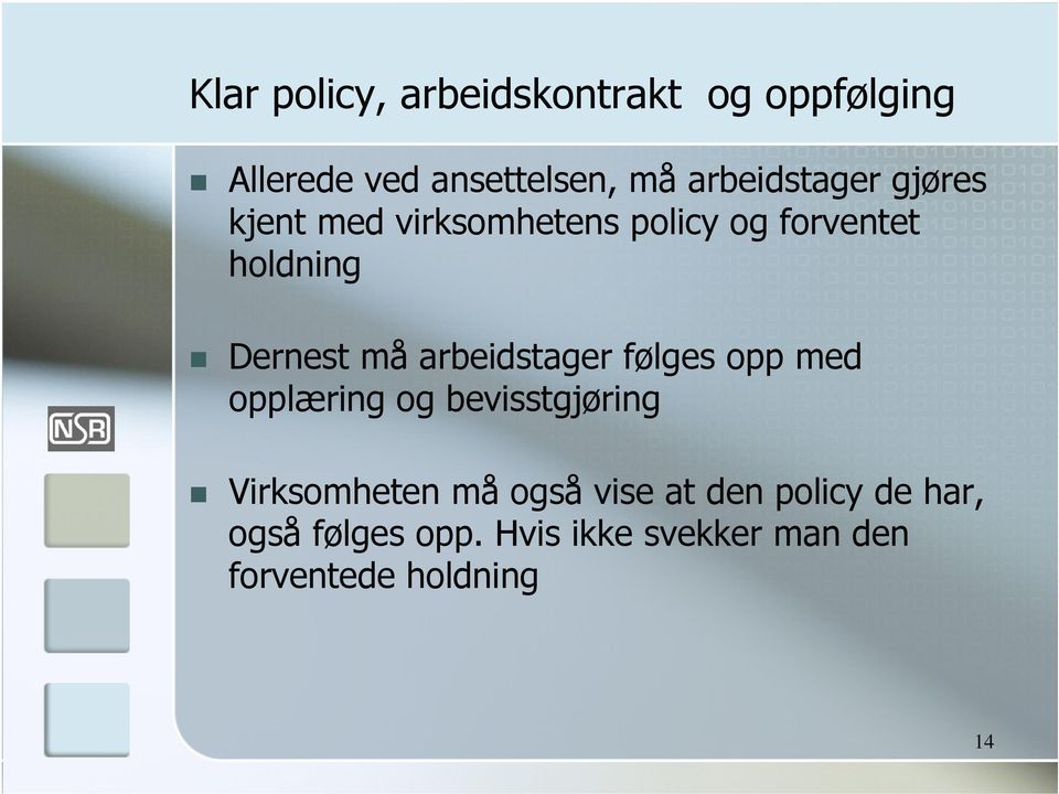 må arbeidstager følges opp med opplæring og bevisstgjøring Virksomheten må også