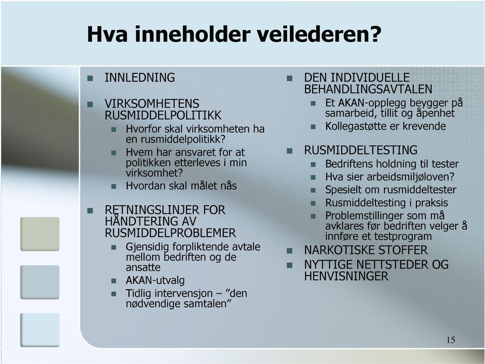 samtalen DEN INDIVIDUELLE BEHANDLINGSAVTALEN Et AKAN-opplegg beygger på samarbeid, tillit og åpenhet Kollegastøtte er krevende RUSMIDDELTESTING Bedriftens holdning til tester Hva sier