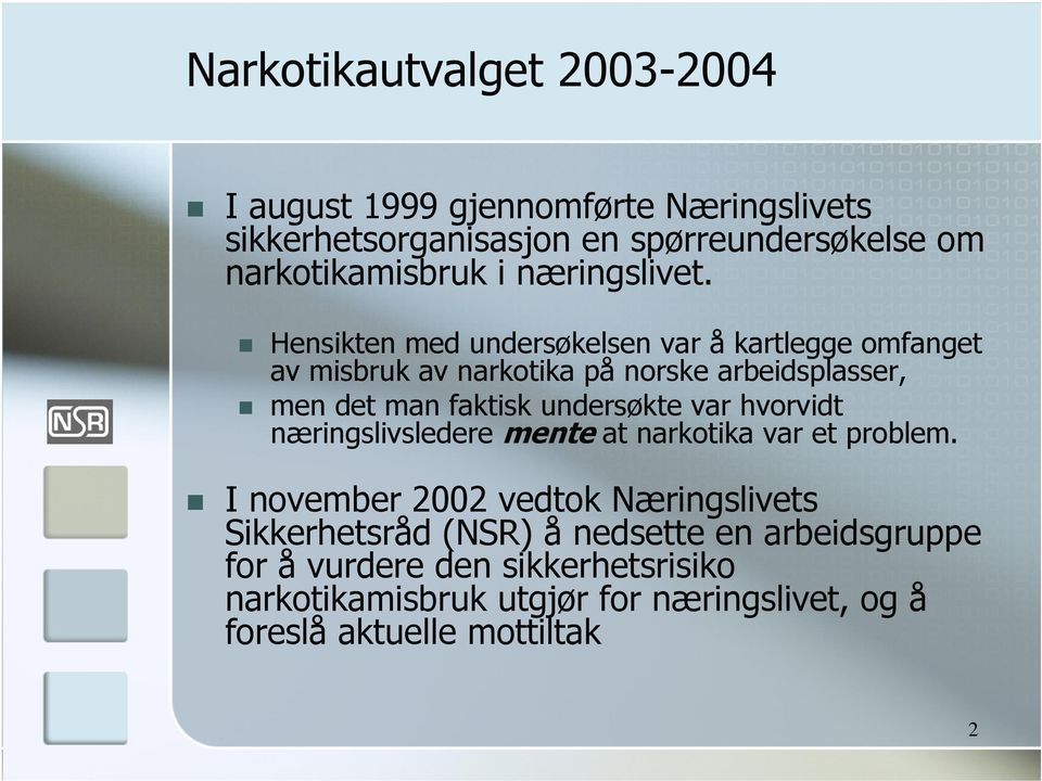 Hensikten med undersøkelsen var å kartlegge omfanget av misbruk av narkotika på norske arbeidsplasser, men det man faktisk undersøkte