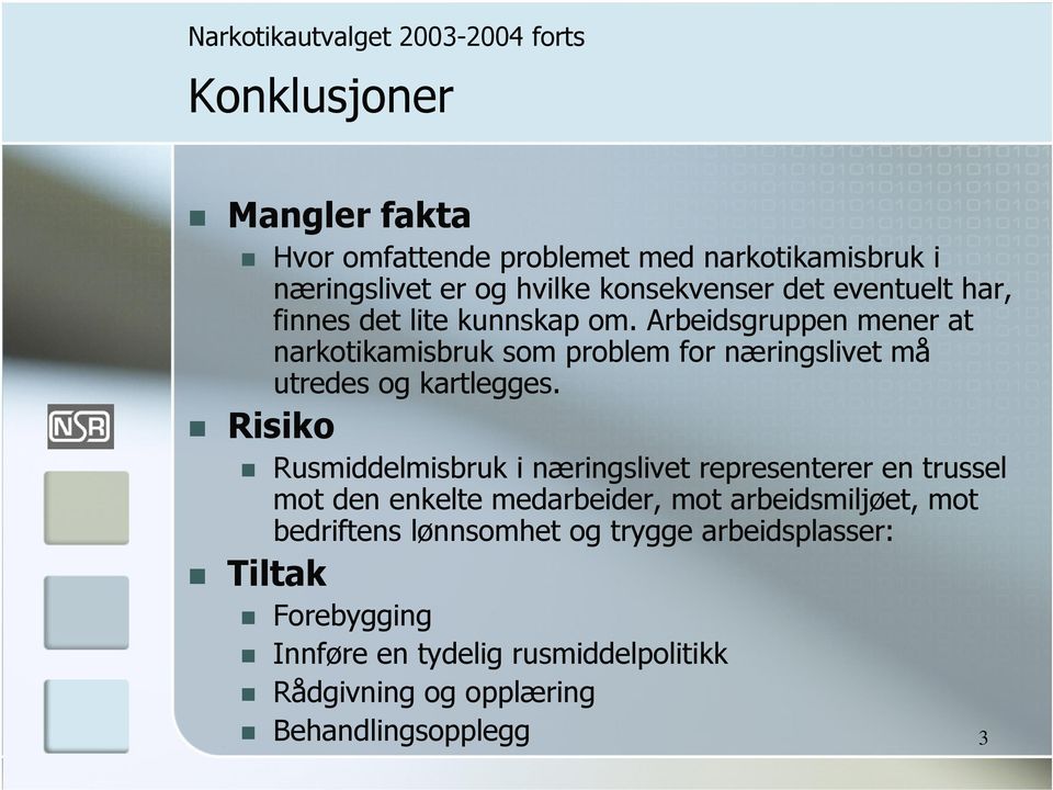 Arbeidsgruppen mener at narkotikamisbruk som problem for næringslivet må utredes og kartlegges.