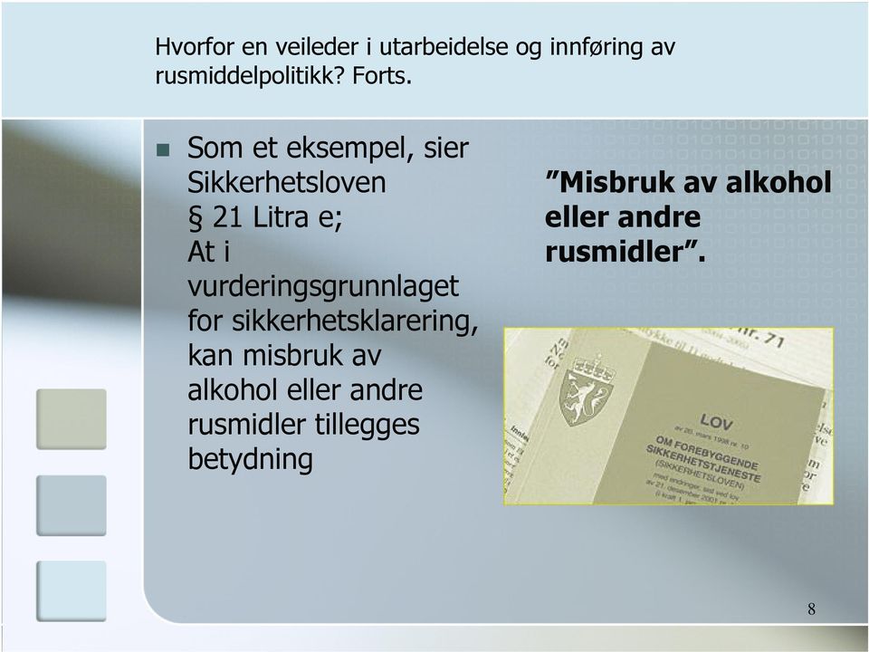 Som et eksempel, sier Sikkerhetsloven 21 Litra e; At i