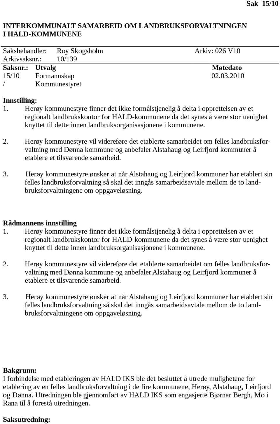 Herøy kommunestyre finner det ikke formålstjenelig å delta i opprettelsen av et regionalt landbrukskontor for HALD-kommunene da det synes å være stor uenighet knyttet til dette innen