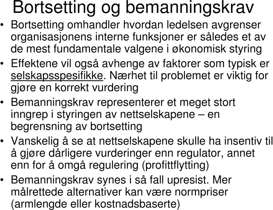 Nærhet til problemet er viktig for gjøre en korrekt vurdering Bemanningskrav representerer et meget stort inngrep i styringen av nettselskapene en begrensning av bortsetting