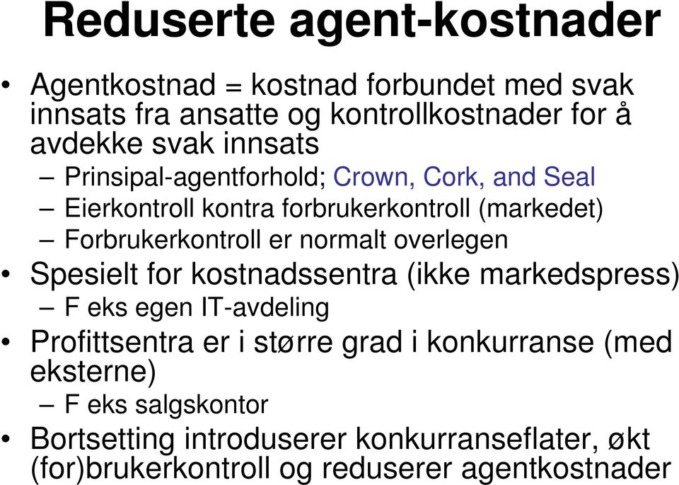 normalt overlegen Spesielt for kostnadssentra (ikke markedspress) F eks egen IT-avdeling Profittsentra er i større grad i