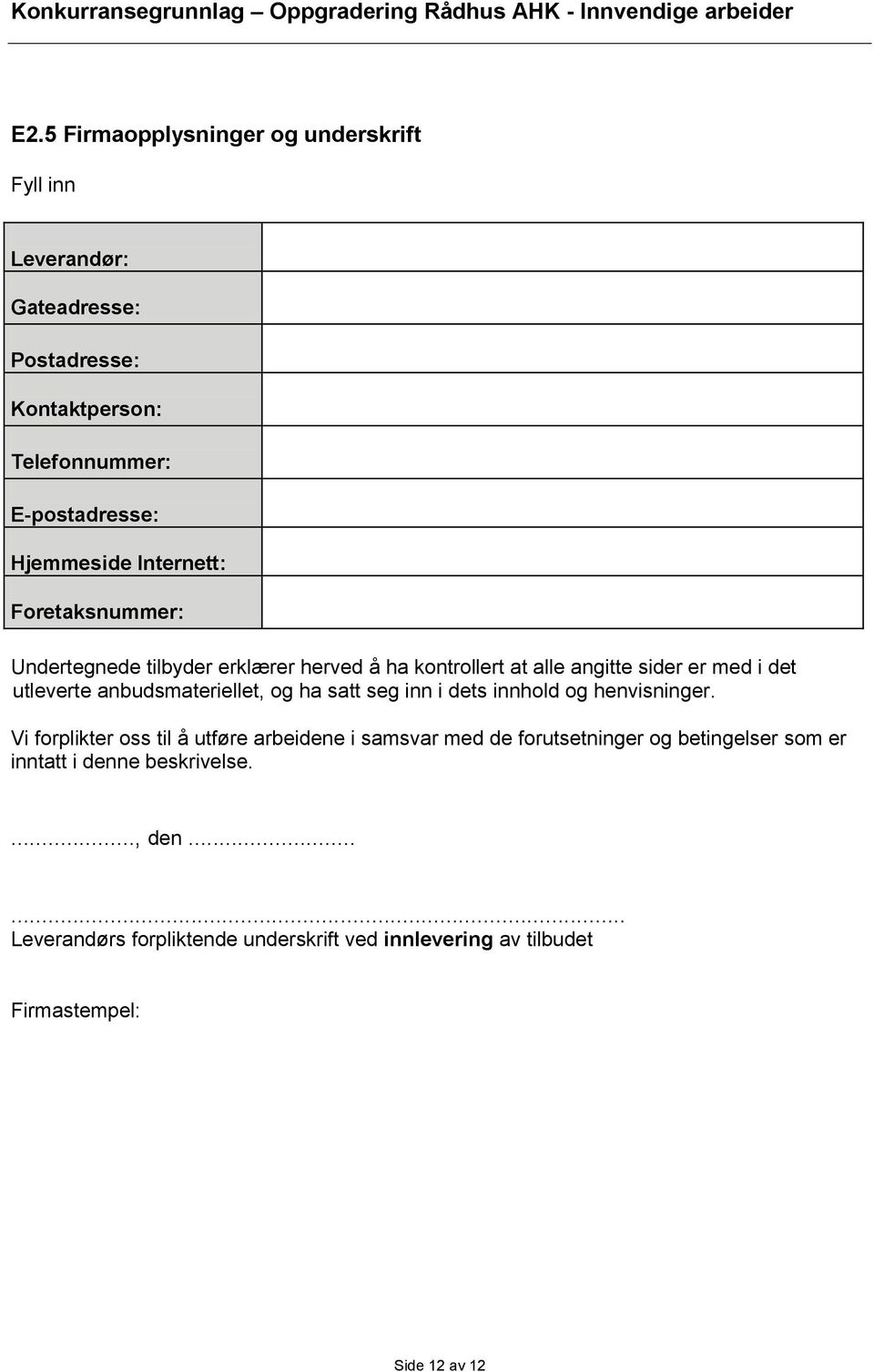 anbudsmateriellet, og ha satt seg inn i dets innhold og henvisninger.