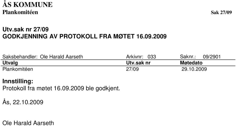 : 09/2901 Utvalg Utv.sak nr Møtedato Plankomitéen 27/09 29.10.