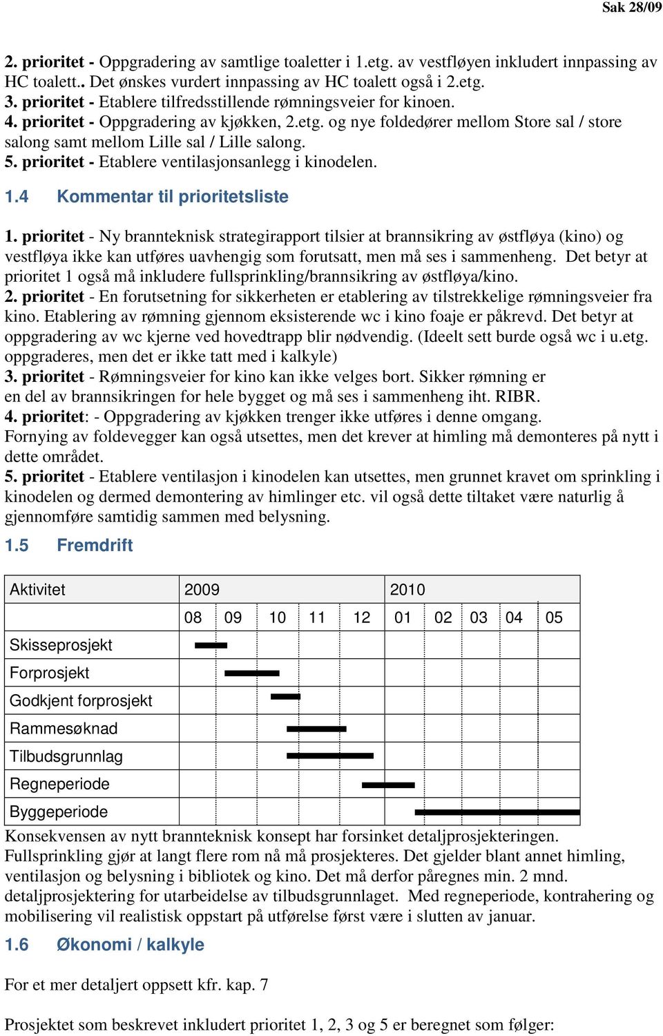 5. prioritet - Etablere ventilasjonsanlegg i kinodelen. 1.4 Kommentar til prioritetsliste 1.