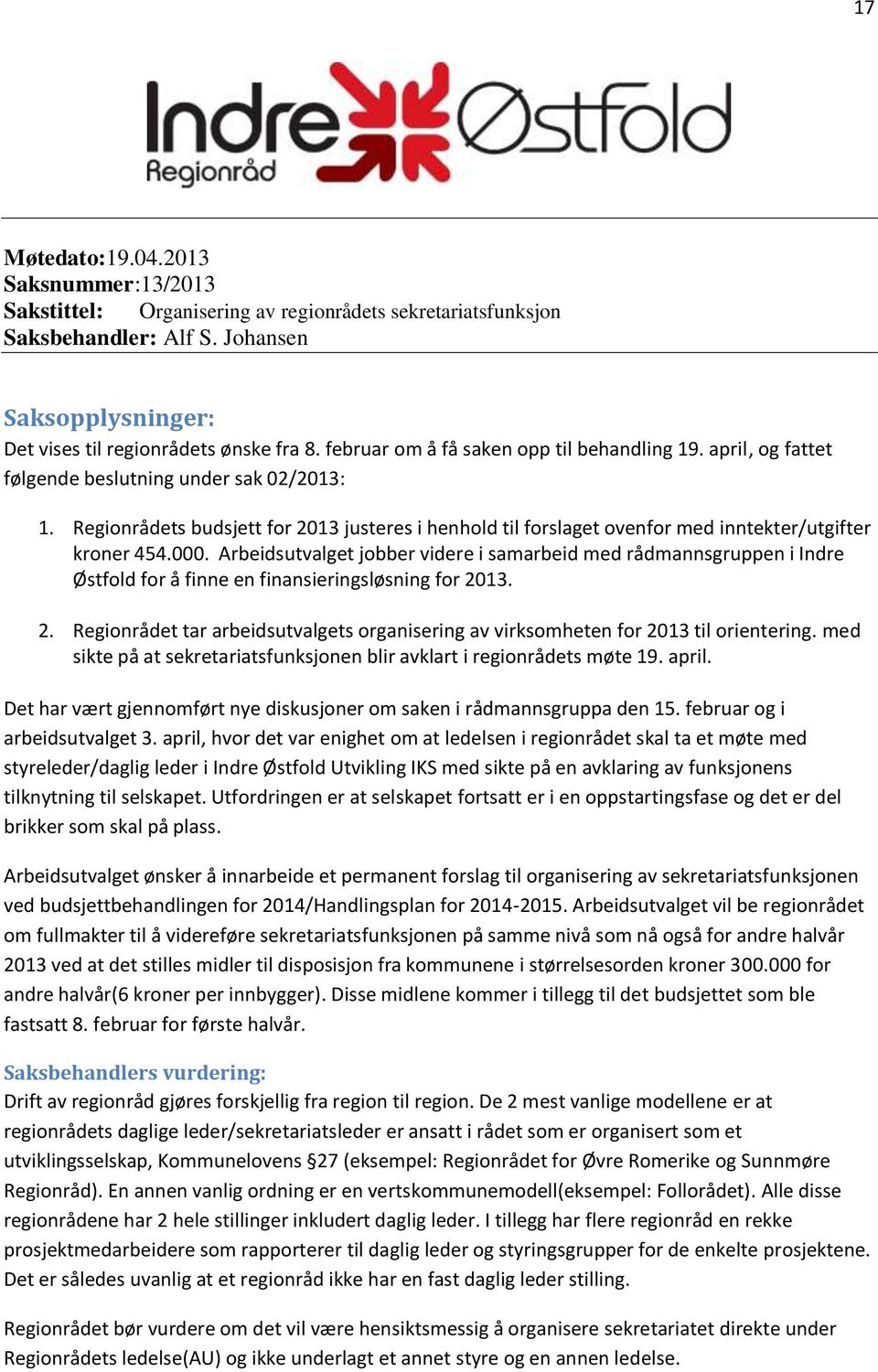 Regionrådets budsjett for 2013 justeres i henhold til forslaget ovenfor med inntekter/utgifter kroner 454.000.