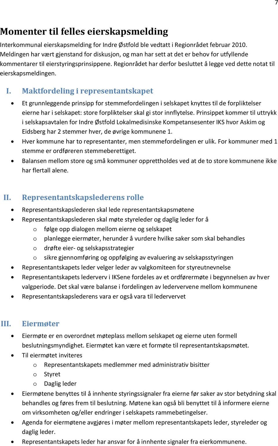 Regionrådet har derfor besluttet å legge ved dette notat til eierskapsmeldingen. I.