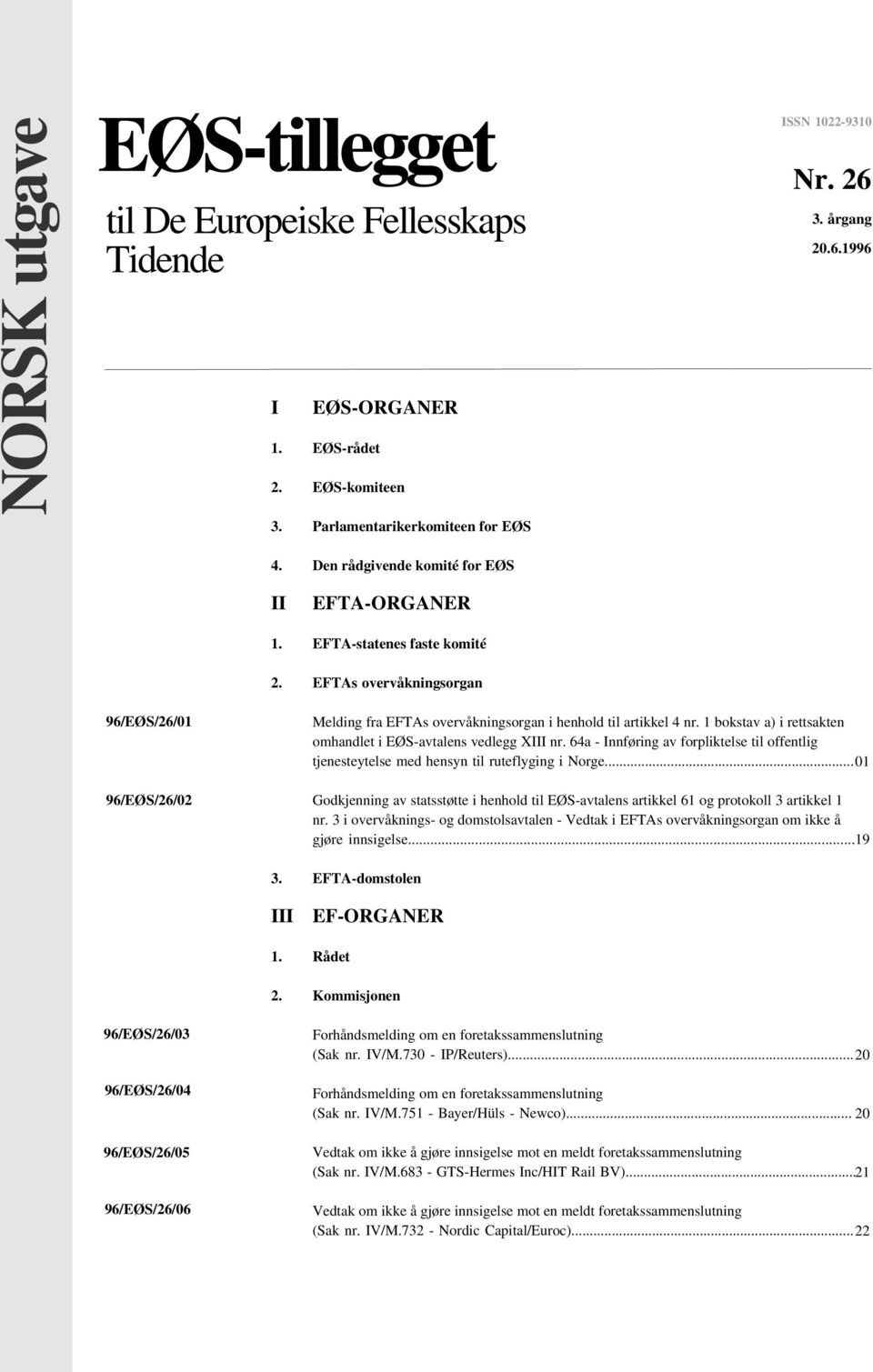 1 bokstav a) i rettsakten omhandlet i EØS-avtalens vedlegg XIII nr. 64a - Innføring av forpliktelse til offentlig tjenesteytelse med hensyn til ruteflyging i Norge.