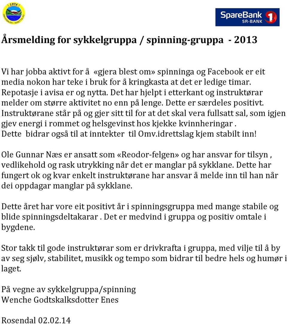 Instruktørane står på og gjer sitt til for at det skal vera fullsatt sal, som igjen gjev energi i rommet og helsgevinst hos kjekke kvinnheringar. Dette bidrar også til at inntekter til Omv.