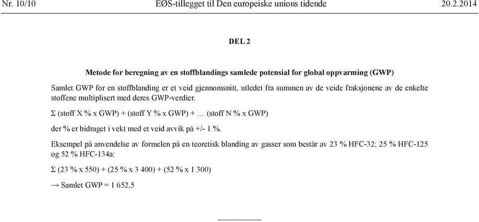 utledet fra summen av de veide fraksjonene av de enkelte stoffene multiplisert med deres GWP-verdier.