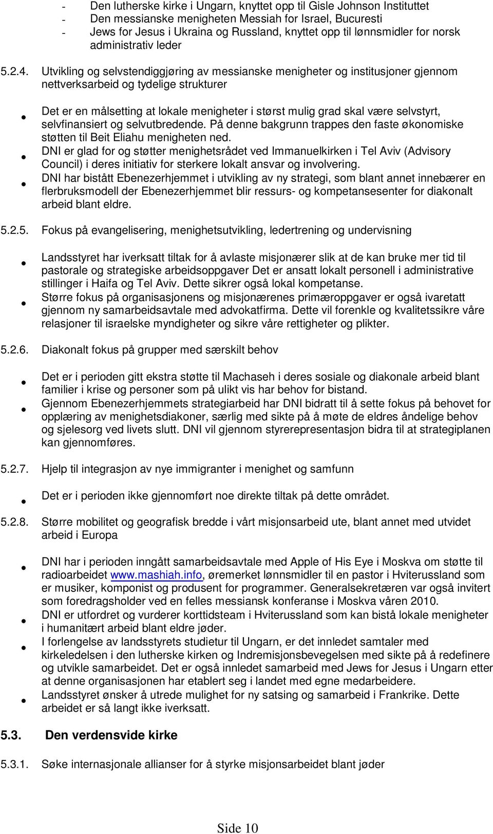 norsk administrativ leder Utvikling og selvstendiggjøring av messianske menigheter og institusjoner gjennom nettverksarbeid og tydelige strukturer Det er en målsetting at lokale menigheter i størst