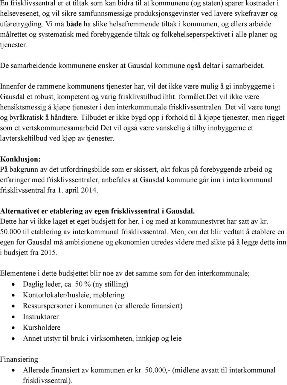 De samarbeidende kommunene ønsker at Gausdal kommune også deltar i samarbeidet.