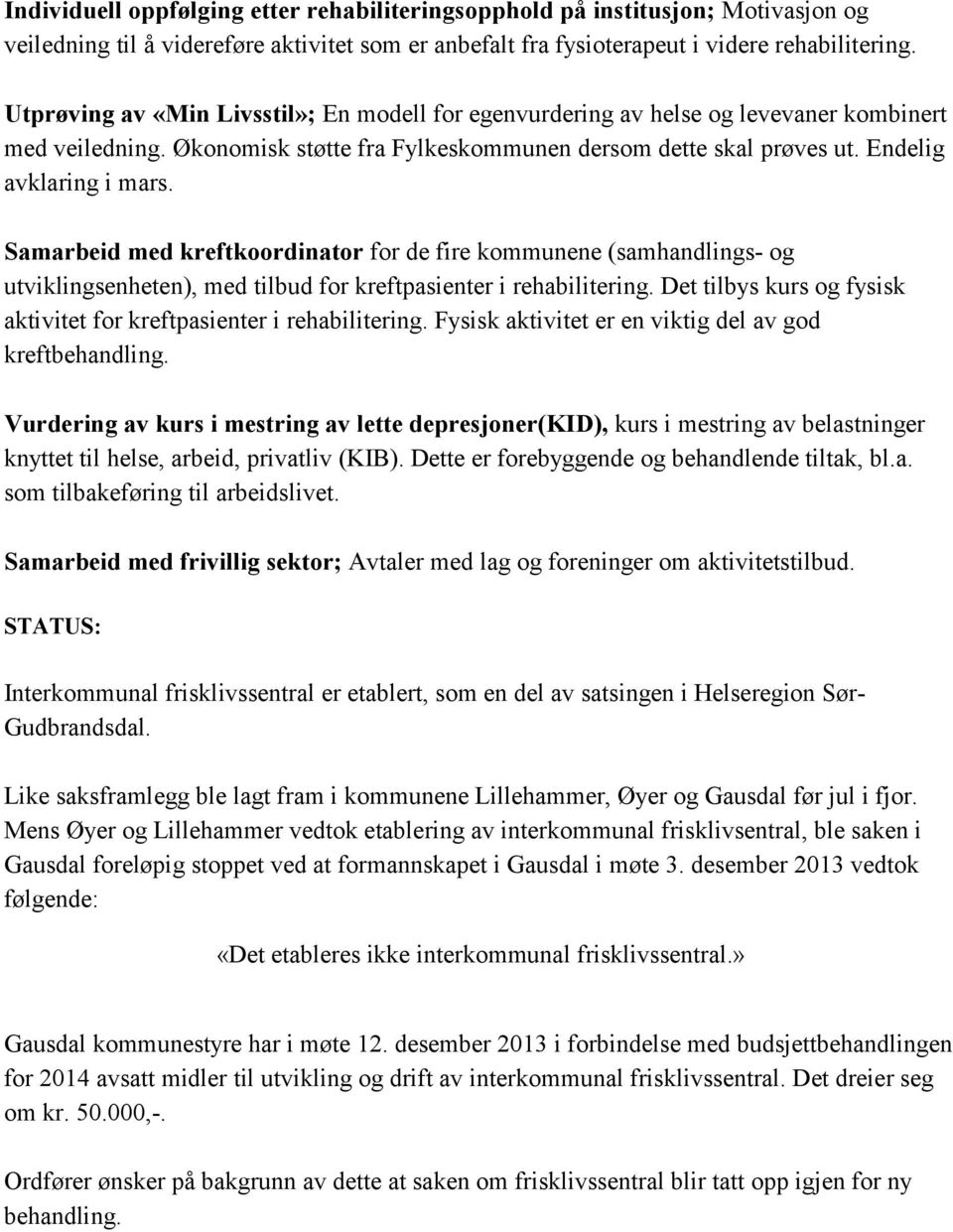 Samarbeid med kreftkoordinator for de fire kommunene (samhandlings- og utviklingsenheten), med tilbud for kreftpasienter i rehabilitering.