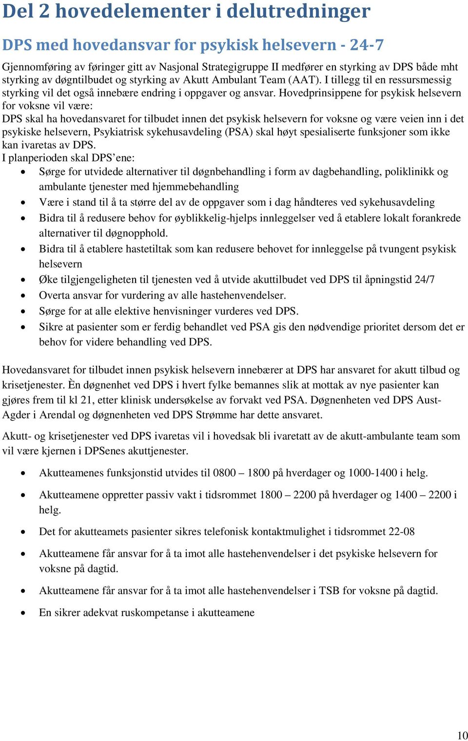 Hovedprinsippene for psykisk helsevern for voksne vil være: DPS skal ha hovedansvaret for tilbudet innen det psykisk helsevern for voksne og være veien inn i det psykiske helsevern, Psykiatrisk