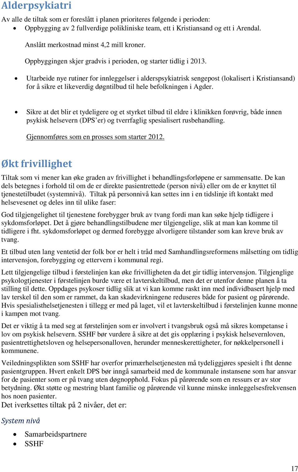 Utarbeide nye rutiner for innleggelser i alderspsykiatrisk sengepost (lokalisert i Kristiansand) for å sikre et likeverdig døgntilbud til hele befolkningen i Agder.