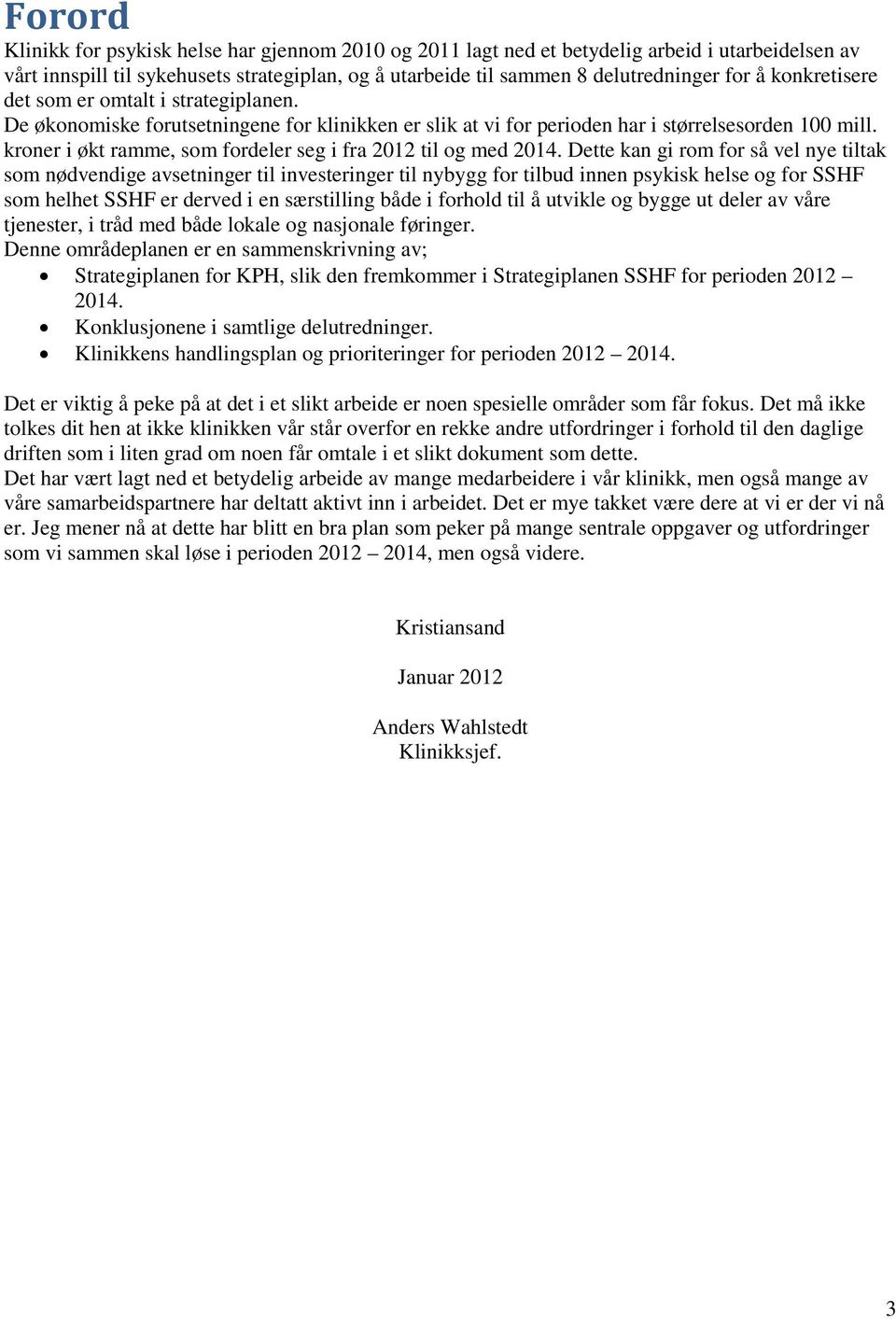 kroner i økt ramme, som fordeler seg i fra 2012 til og med 2014.