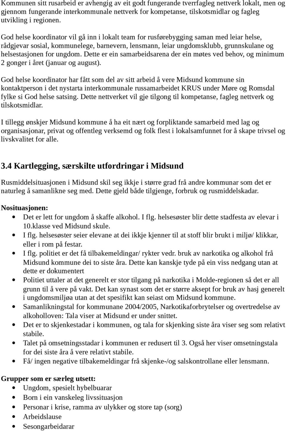 ungdom. Dette er ein samarbeidsarena der ein møtes ved behov, og minimum 2 gonger i året (januar og august).