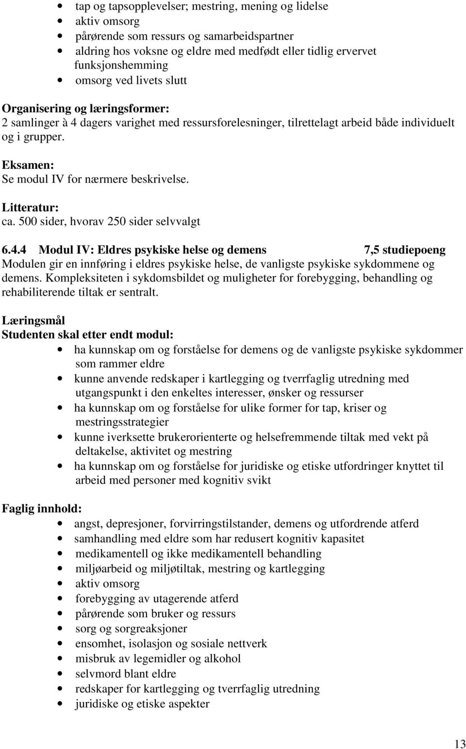 Litteratur: ca. 500 sider, hvorav 250 sider selvvalgt 6.4.