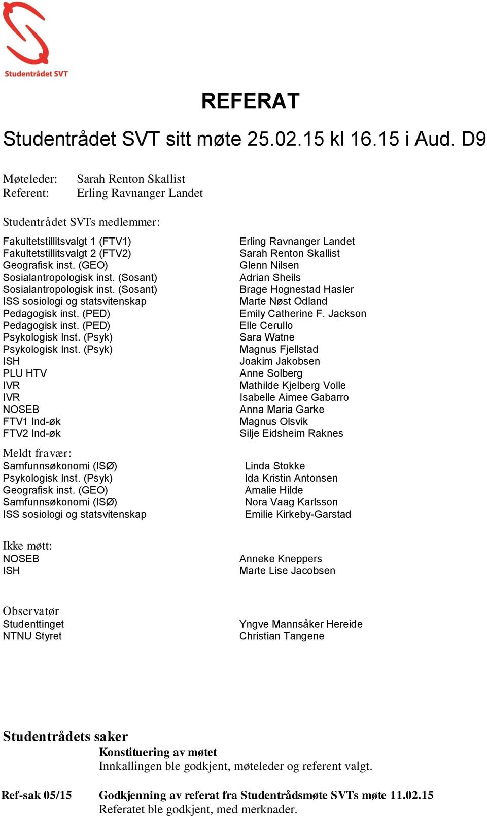 (PED) ISH PLU HTV IVR IVR NOSEB FTV1 Ind-øk FTV2 Ind-øk Meldt fravær: Samfunnsøkonomi (ISØ) Geografisk inst.