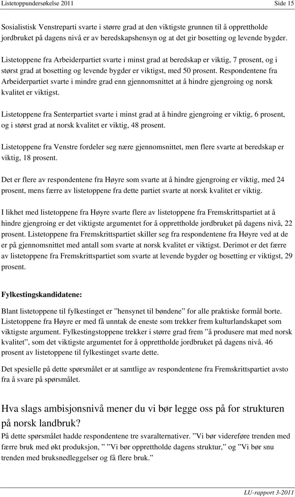 Respondentene fra Arbeiderpartiet svarte i mindre grad enn gjennomsnittet at å hindre gjengroing og norsk kvalitet er viktigst.