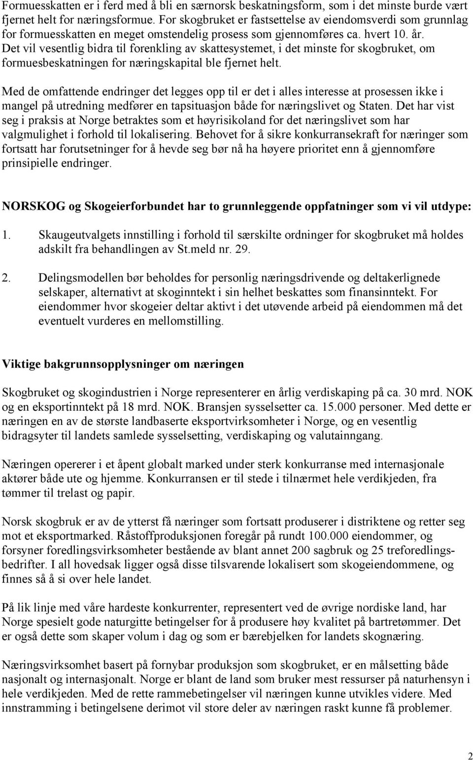 Det vil vesentlig bidra til forenkling av skattesystemet, i det minste for skogbruket, om formuesbeskatningen for næringskapital ble fjernet helt.