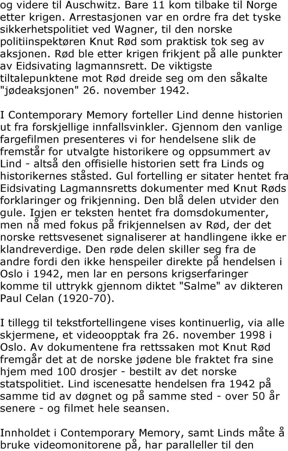 Rød ble etter krigen frikjent på alle punkter av Eidsivating lagmannsrett. De viktigste tiltalepunktene mot Rød dreide seg om den såkalte "jødeaksjonen" 26. november 1942.