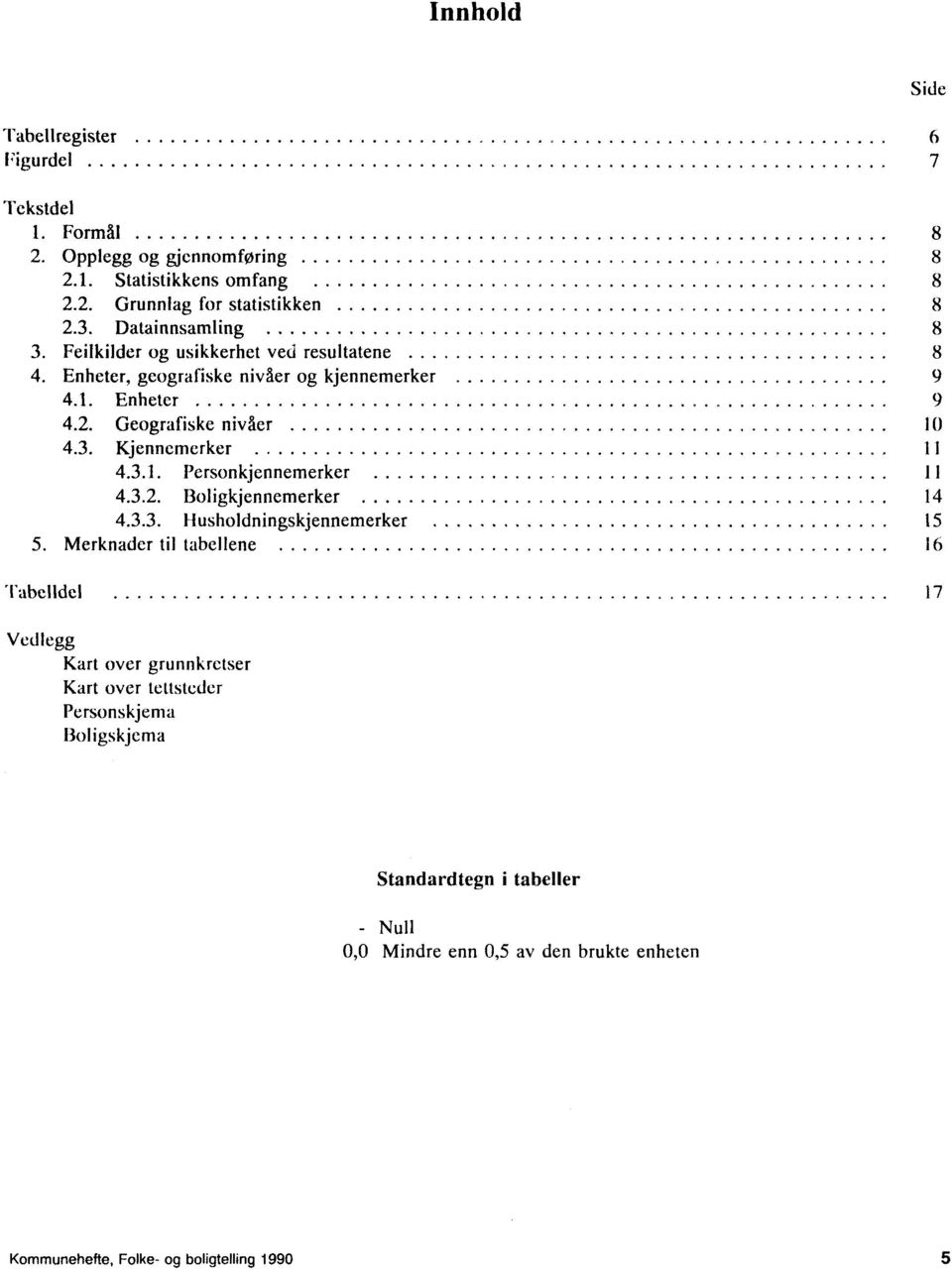 3.1. Personkjennemerker Il 4.3.2. Boligkjennemerker 14 4.3.3. Husholdningskjennemerker 15 5.