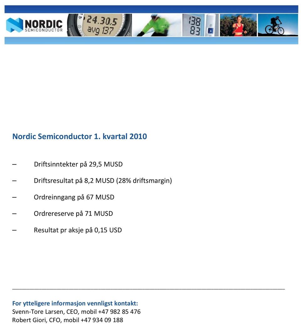 driftsmargin) Ordreinngang på 67 MUSD Ordrereserve på 71 MUSD Resultat pr aksje