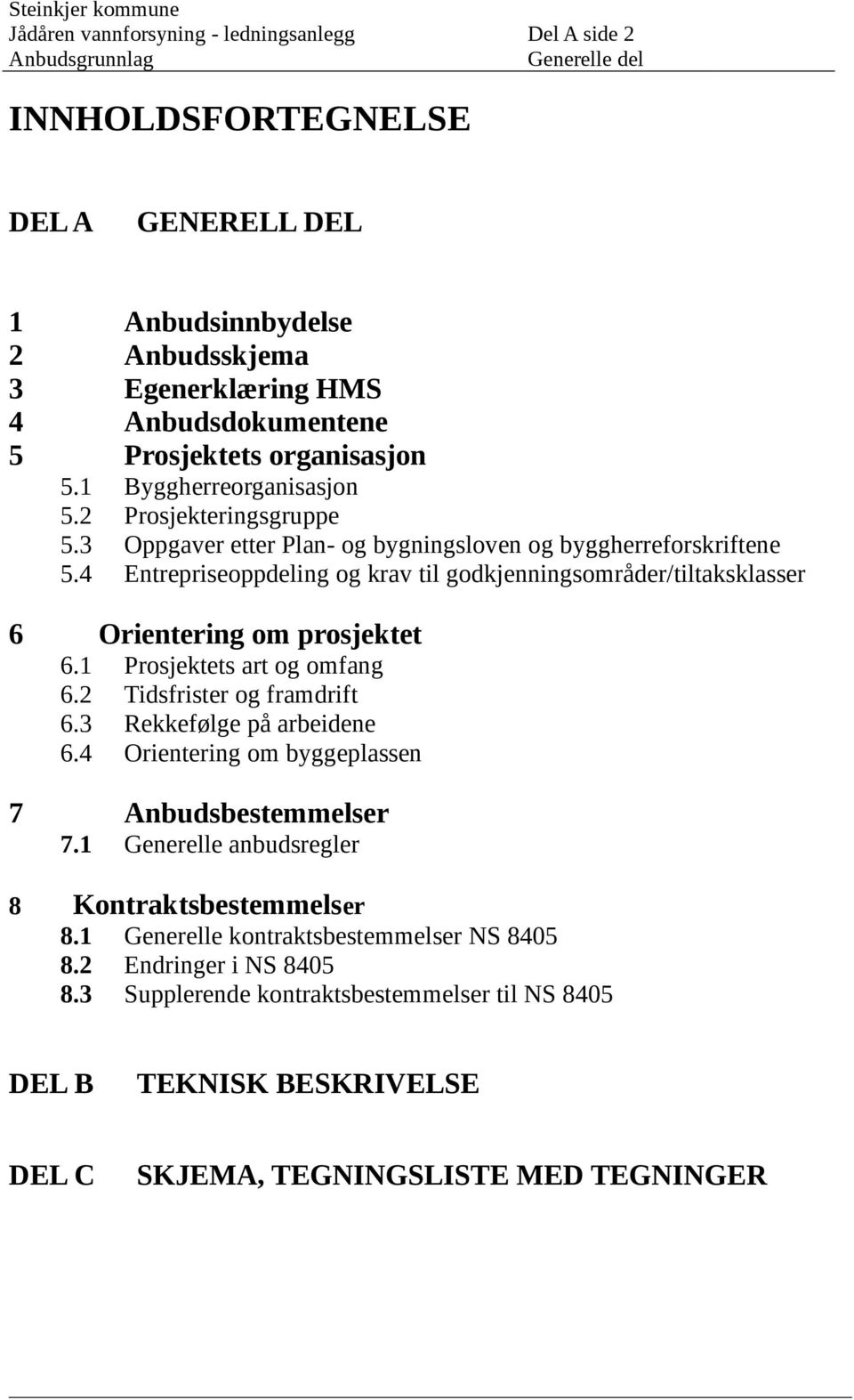 4 Entrepriseoppdeling og krav til godkjenningsområder/tiltaksklasser 6 Orientering om prosjektet 6.1 Prosjektets art og omfang 6.2 Tidsfrister og framdrift 6.3 Rekkefølge på arbeidene 6.