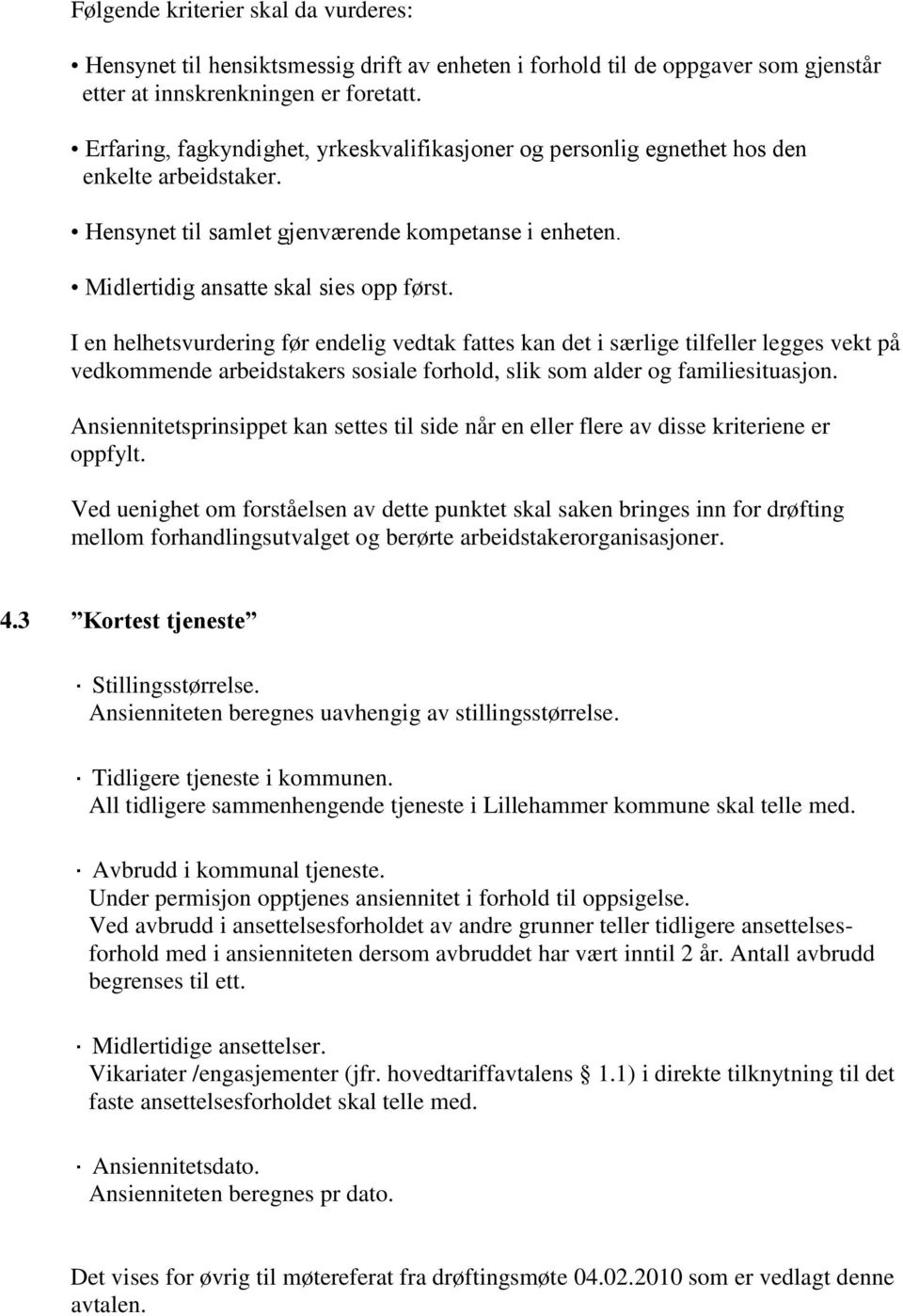 I en helhetsvurdering før endelig vedtak fattes kan det i særlige tilfeller legges vekt på vedkommende arbeidstakers sosiale forhold, slik som alder og familiesituasjon.