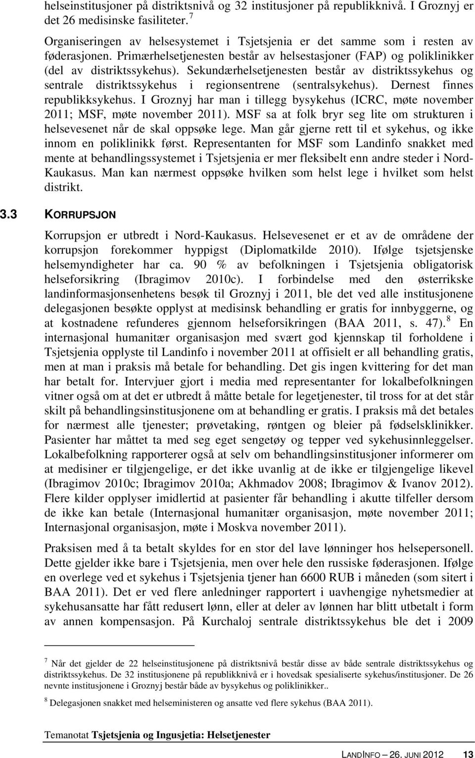 Sekundærhelsetjenesten består av distriktssykehus og sentrale distriktssykehus i regionsentrene (sentralsykehus). Dernest finnes republikksykehus.