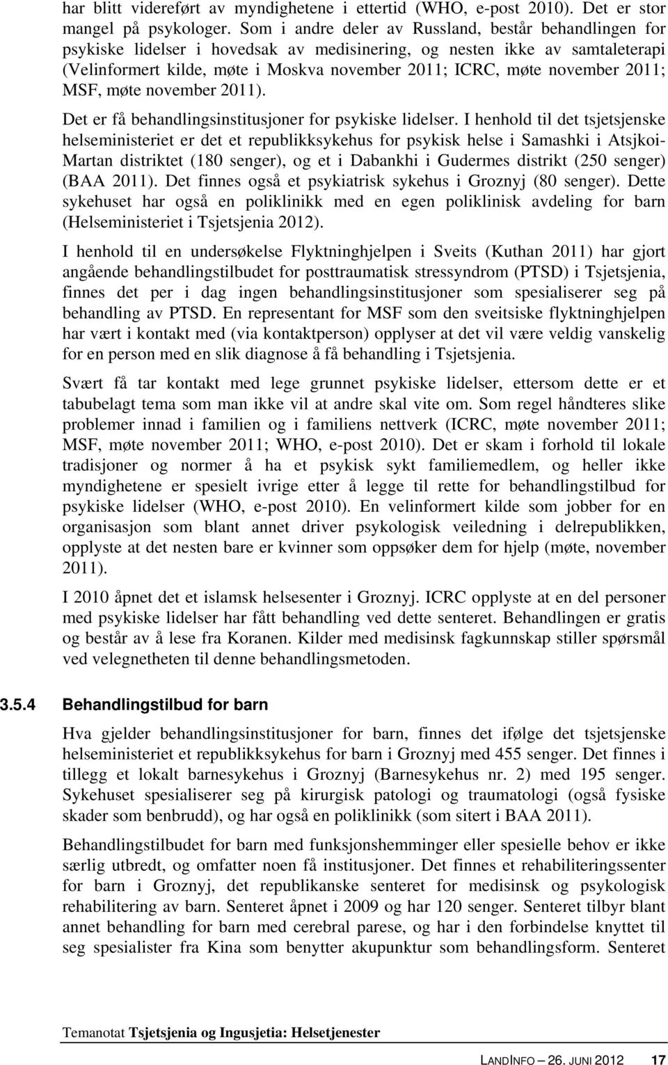 november 2011; MSF, møte november 2011). Det er få behandlingsinstitusjoner for psykiske lidelser.