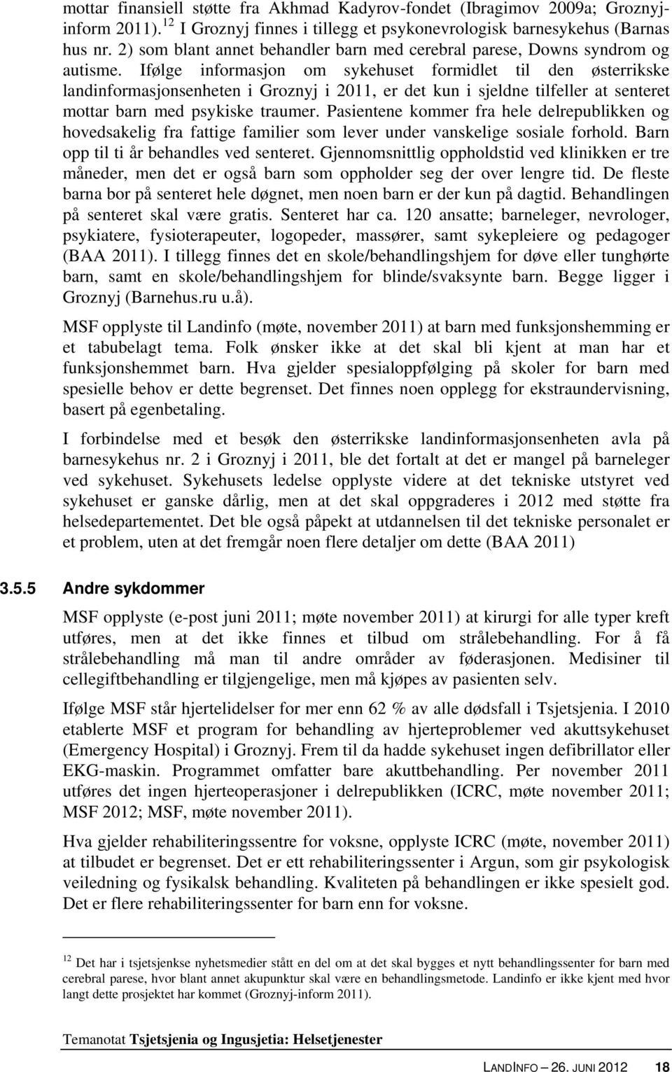 Ifølge informasjon om sykehuset formidlet til den østerrikske landinformasjonsenheten i Groznyj i 2011, er det kun i sjeldne tilfeller at senteret mottar barn med psykiske traumer.