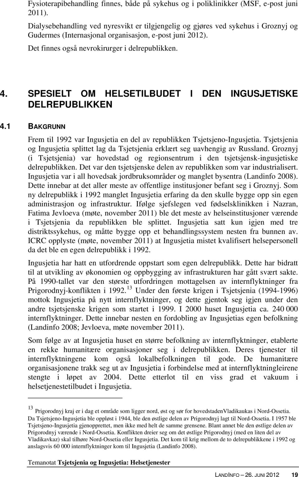 SPESIELT OM HELSETILBUDET I DEN INGUSJETISKE DELREPUBLIKKEN 4.1 BAKGRUNN Frem til 1992 var Ingusjetia en del av republikken Tsjetsjeno-Ingusjetia.