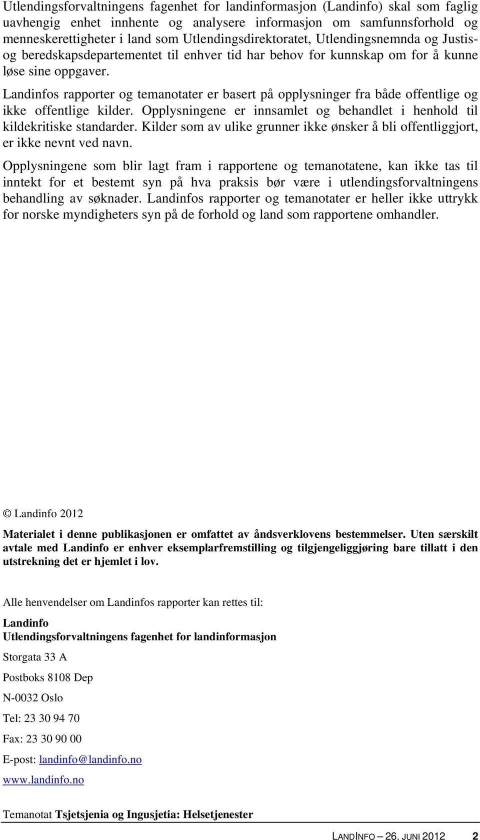 Landinfos rapporter og temanotater er basert på opplysninger fra både offentlige og ikke offentlige kilder. Opplysningene er innsamlet og behandlet i henhold til kildekritiske standarder.