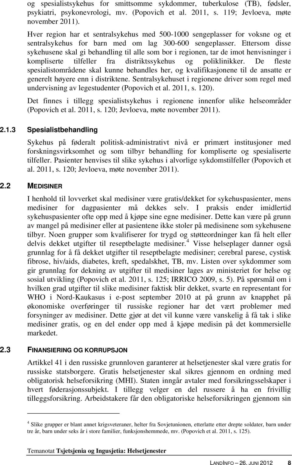 Ettersom disse sykehusene skal gi behandling til alle som bor i regionen, tar de imot henvisninger i kompliserte tilfeller fra distriktssykehus og poliklinikker.