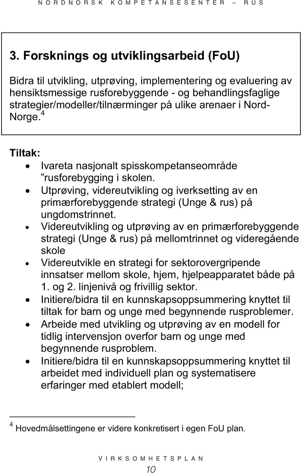 Utprøving, videreutvikling og iverksetting av en primærforebyggende strategi (Unge & rus) på ungdomstrinnet.